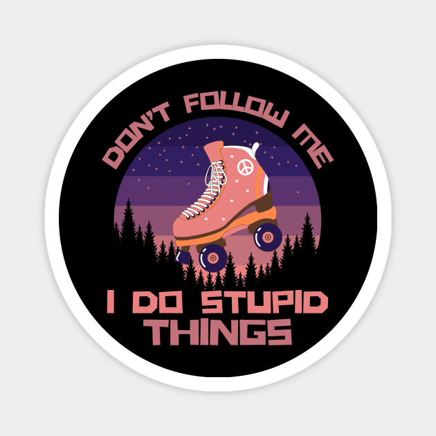 Don't Follow Me I Do Stupid Things Magnet by The WYLD Tribe